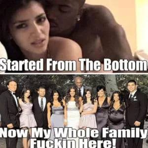 "Started From The Bottom Now My Whole Family Fuckin Here!" meme